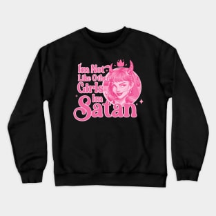 i'm not like other girls i'm satan worse sarcastic Crewneck Sweatshirt